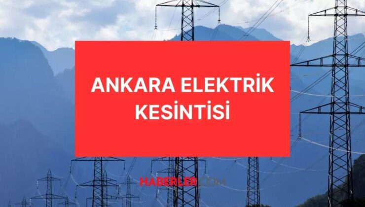 23 Ağustos Ankara elektrik kesintisi! GÜNCEL KESİNTİLER! Ankara’da elektrikler ne zaman gelecek? Ankara’da elektrik kesintisi!