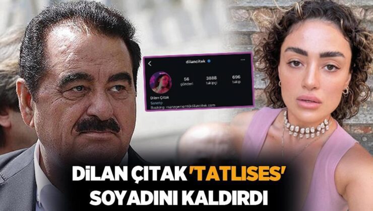 Babası İbrahim Tatlıses’le kavgalı olan Dilan Çıtak’tan yeni hamle: ‘Tatlıses’ soyadını kaldırdı!