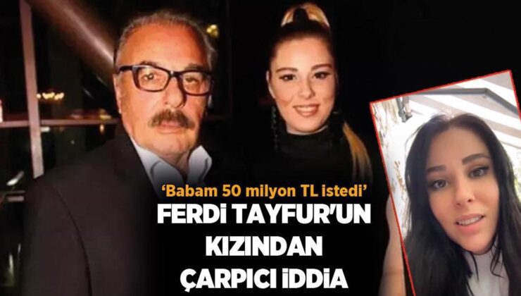 HABERLER: Ferdi Tayfur’un kızından çarpıcı iddia: Babam 50 milyon TL istedi