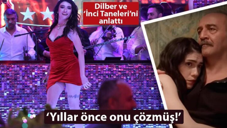 Dilber ve İnci Tanelerini anlattı! ‘Yıllar önce onu çözmüş’