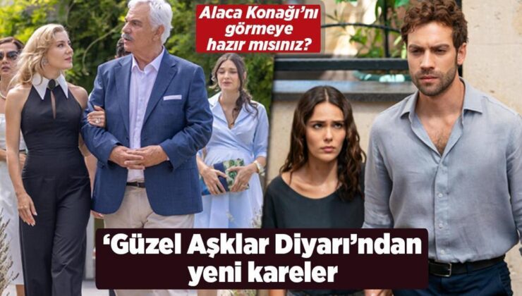 HABERLER: Güzel Aşklar Diyarı dizisinden yeni kareler: Alaca Konağı’nı görmeye hazır mısınız?