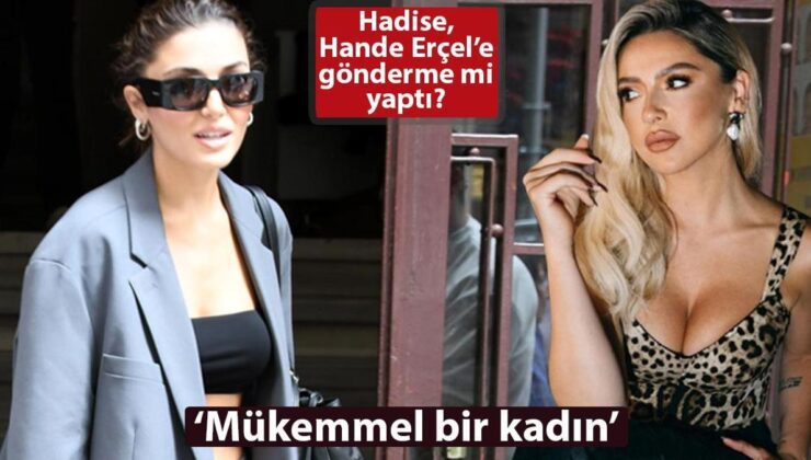 Haberler: Hadise, Hande Erçel’e gönderme mi yaptı?