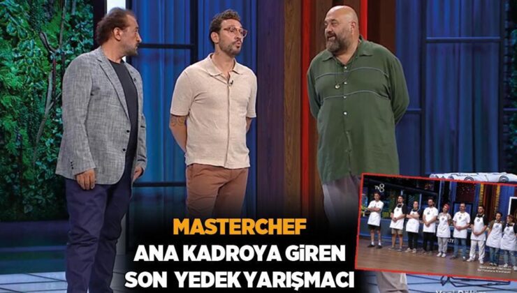 MASTERCHEF HABERLERİ: MasterChef ana kadroya kim girdi? MasterChef yedeklerden ana kadroya giren yarışmacı kim oldu?