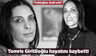 SON DAKİKA HABERLERİ: Tomris Giritlioğlu hayatını kaybetti! Tomris Giritlioğlu kimdir?