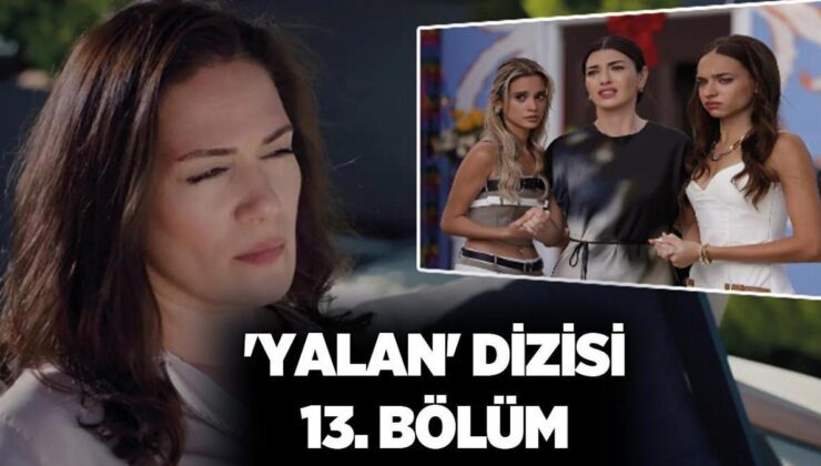 YALAN DİZİSİ SON BÖLÜM HABERLERİ: Yalan dizisi 13. bölümde neler oldu? ‘Yalan’ dizisinde Melike’yi yıkan gelişme! Berrin’in tuzağı işe yaradı