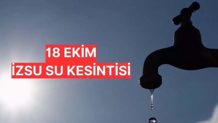 İzmir su kesintisi sorgulama! 18 Ekim İzmir su kesintisi olan yerler neresi? İZSU su kesintisi