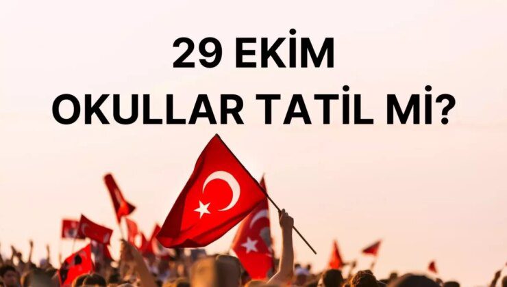 Okullar tatil mi? 29 Ekim Cumhuriyet Bayramı’nda okul var mı?