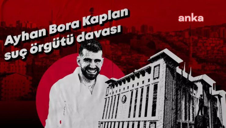 Ayhan Bora Kaplan Suç Örgütü Davasında Duruşma Devam Etti