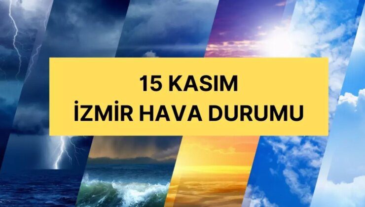 Kuvvetli yağış uyarısı! İzmir’de hava nasıl olacak? İzmir 15 Kasım Cuma hava nasıl, yağış var mı?