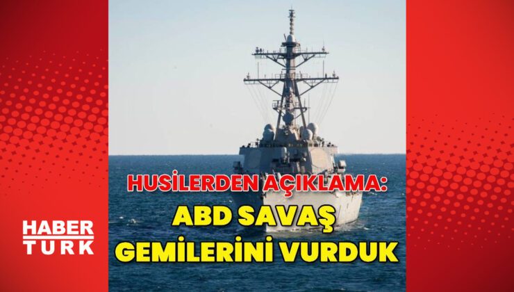 Husiler, ABD savaş gemilerini hedef aldı | Dış Haberler