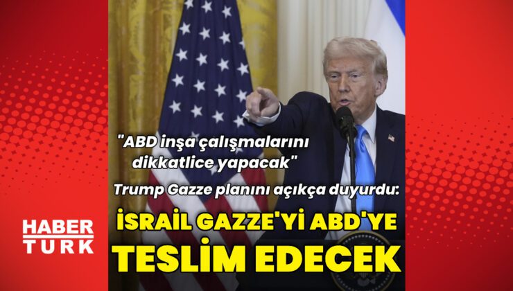 Donald Trump: İsrail Gazze’yi ABD’ye teslim edecek