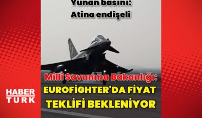 Milli Savunma Bakanlığı: Eurofighter için fiyat teklifi bekleniyor