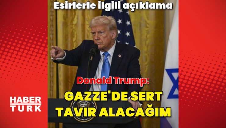 Trump: Yarın Gazze’yle ilgili sert bir tavır takınacağım