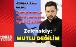 Zelenskiy: Trump’ın benden önce Putin’le görüşmüş olmasından ötürü mutlu değilim
