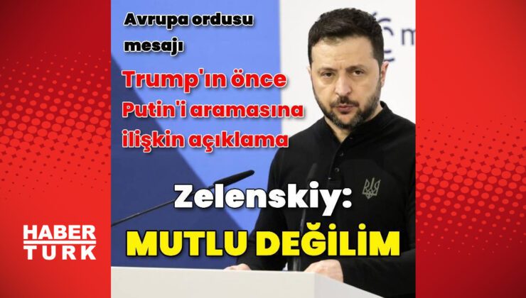 Zelenskiy: Trump’ın benden önce Putin’le görüşmüş olmasından ötürü mutlu değilim