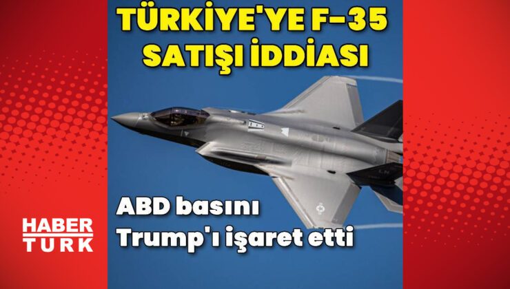 ABD basını: Trump, Türkiye’ye F-35 satışına sıcak bakıyor