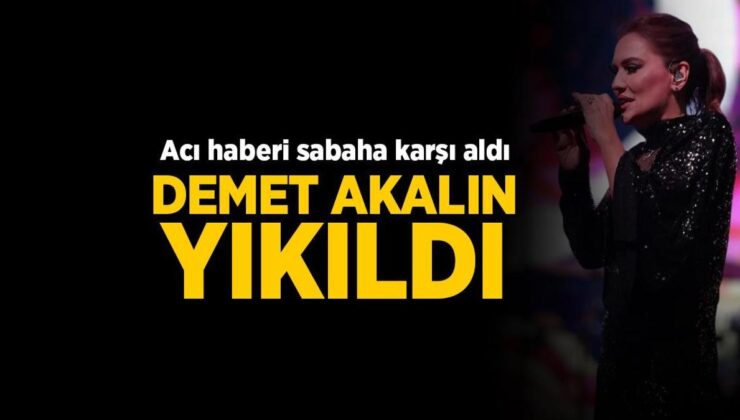 Acı haberi sabaha karşı aldı! Demet Akalın yıkıldı