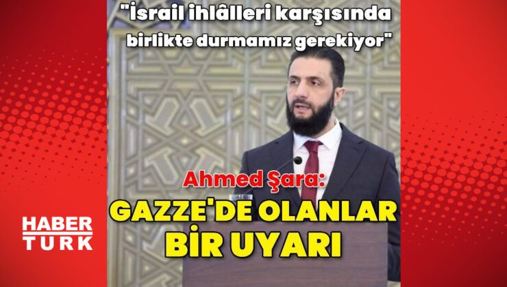 Ahmed Şara: İsrail saldırılarını durdurmadı