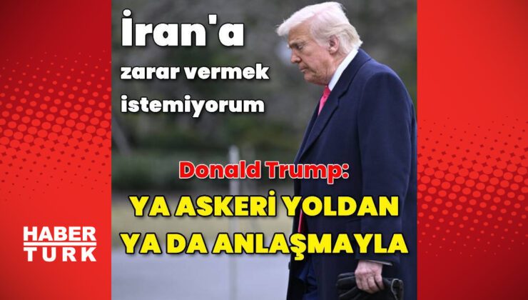 Donald Trump: İran ile askeri yolla ya da müzakereyle baş edilebilir