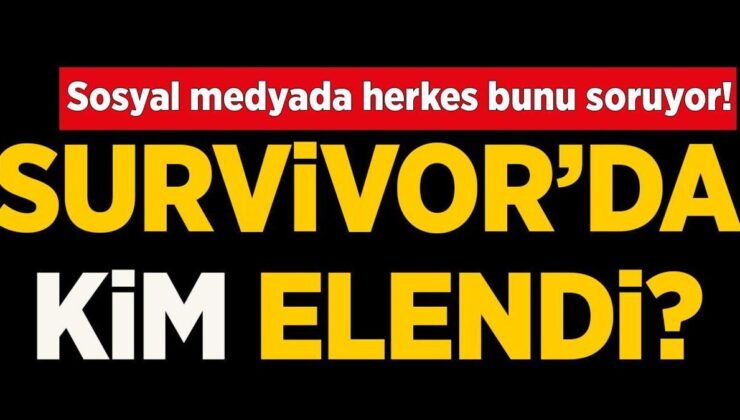 Sosyal medyada gündem olan soru! Survivor'da kim elendi?