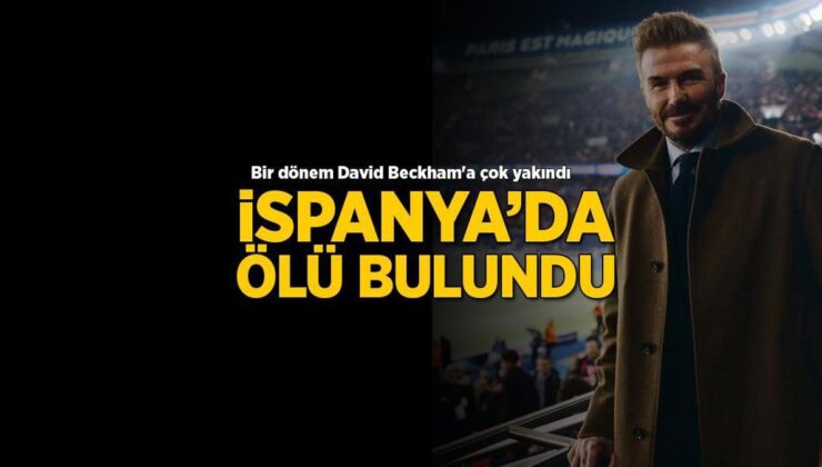 Bir dönem David Beckham'a çok yakındı! İngiltere şokta: İspanya'da ölü bulundu