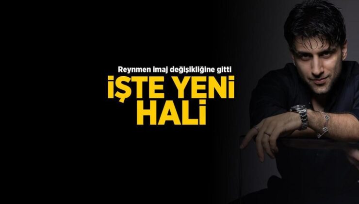 Reynmen imaj değişikliğine gitti! 'İnsan zamanla sevdiğine benzer'