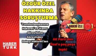 CHP Lideri Özgür Özel’e soruşturma