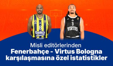 Misli editörlerinden Fenerbahçe – Virtus Bologna karşılaşmasına özel istatistikler