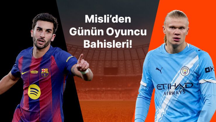 Barça’nın iç saha golcüsü Torres! Haaland gollerine devam ediyor… İşte Misli’den günün oyuncu bahisleri
