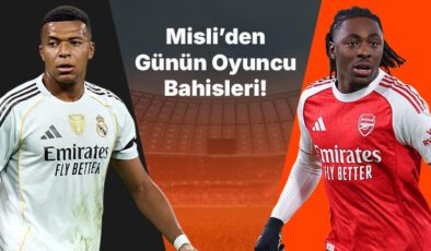 Real Madrid’in golcüsü Mbappe! Arsenal’de Eze son maçlarda attığı gollerle dikkat çekiyor… İşte Misli’den günün oyuncu bahisleri