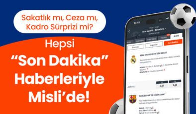 Sakatlık mı, Ceza mı, Kadro Sürprizi mi? Hepsi “Son Dakika” Haberleriyle Misli’de!