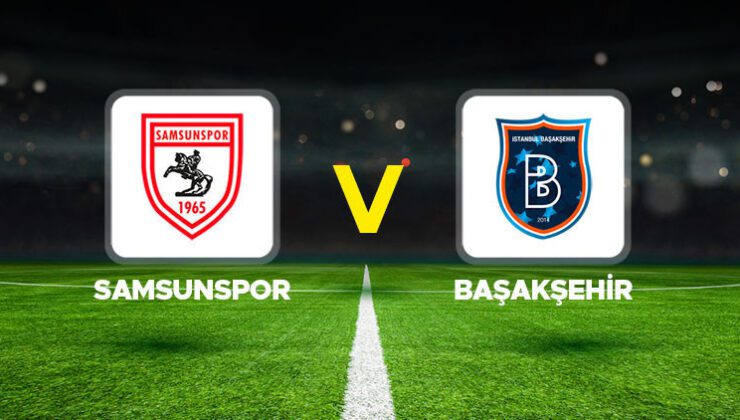 Samsunspor – Başakşehir maçı ne zaman, hangi kanalda, saat kaçta?