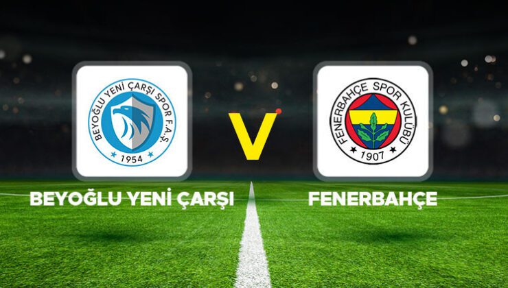 Beyoğlu Yeni Çarşı – Fenerbahçe maçı ne zaman, hangi kanalda, saat kaçta? Ziraat Türkiye Kupası C Grubu maçı!