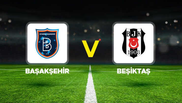 Başakşehir – Beşiktaş maçı ne zaman, saat kaçta, hangi kanalda? Başakşehir ve Beşiktaş Süper Lig 22. hafta maçı canlı izle!