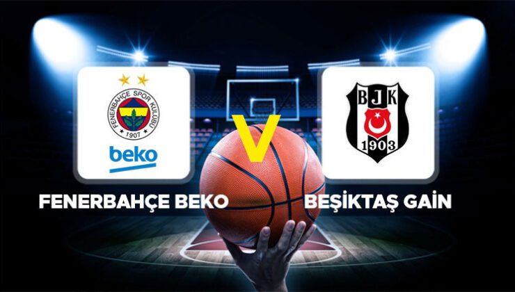 Canlı anlatım: Fenerbahçe Beko – Beşiktaş Gain (40. Türkiye Kupası)