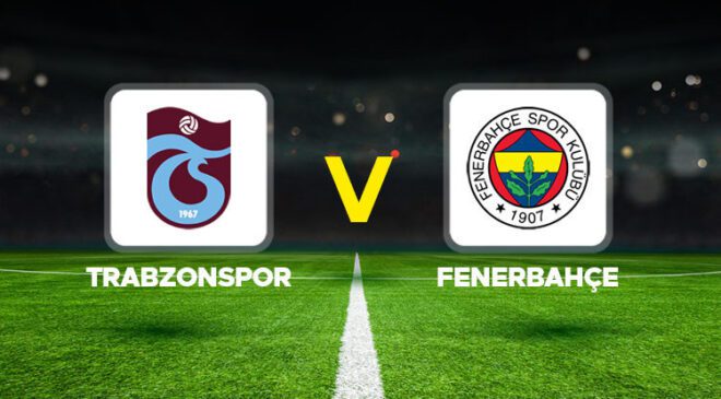 Trabzonspor – Fenerbahçe maçı ne zaman, saat kaçta, hangi kanalda? Trendyol Süper Lig Trabzonspor Fenerbahçe muhtemel 11’ler